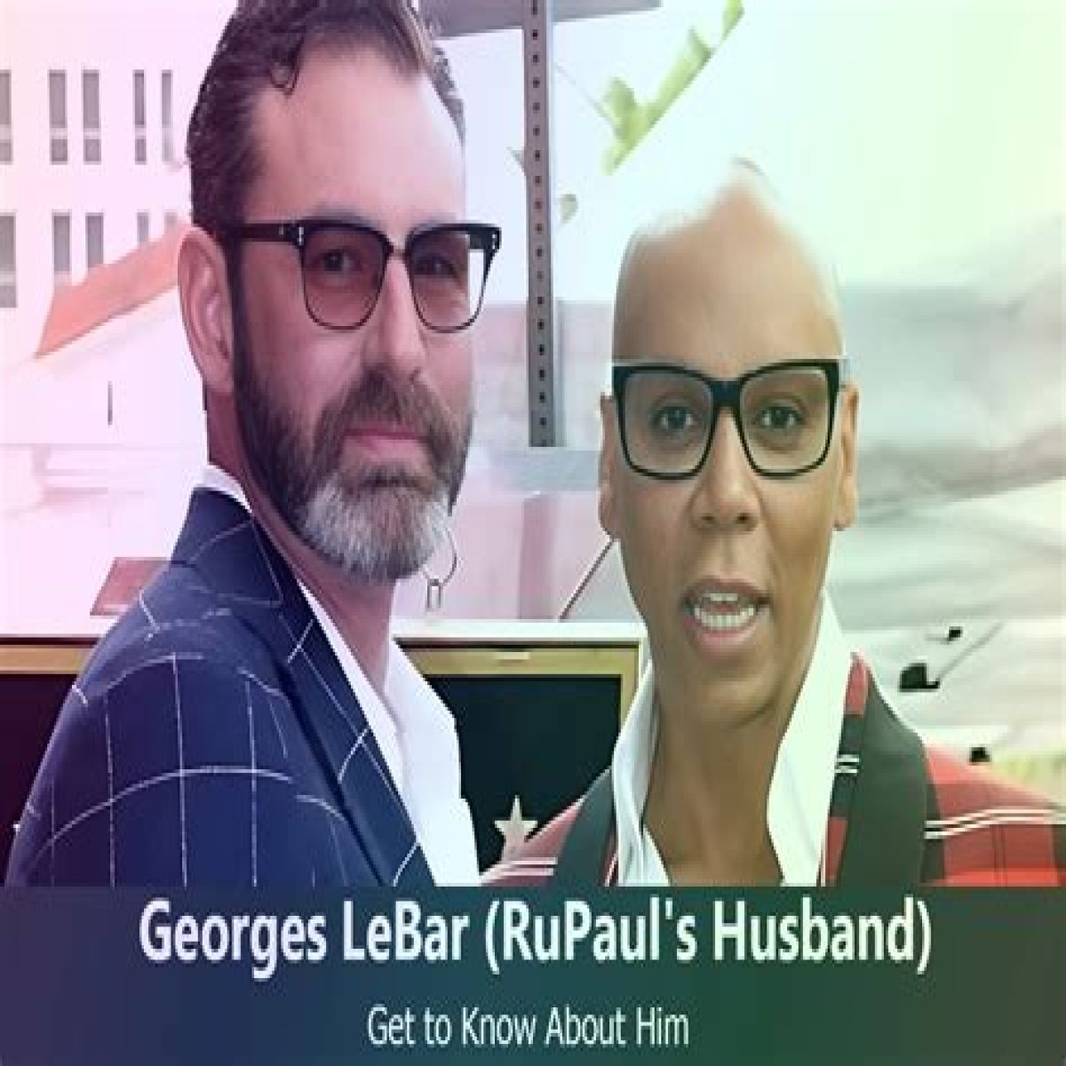 Discovering Georges LeBar: The Life of RuPaul's Husband